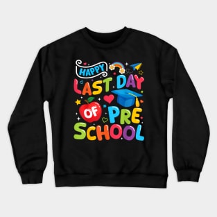 Happy Last Day Of Preschool Pre K Teacher Student Graduation Crewneck Sweatshirt